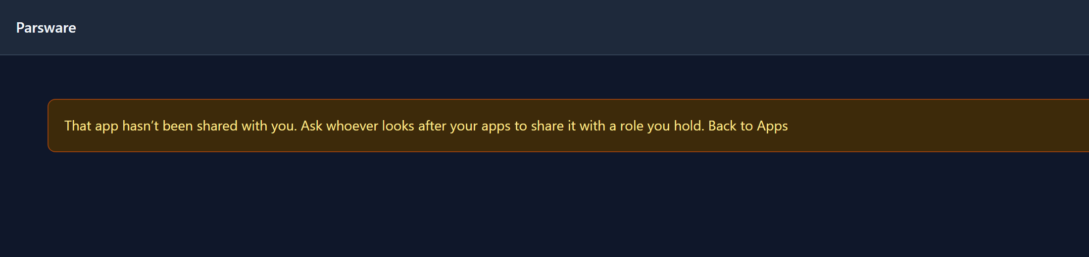 That app hasn't been shared with you. Ask whoever looks after your apps to share it with a role you hold. Back to Apps