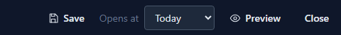 Opens at: Today, between Save and Preview