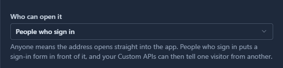 Who can open it: People who sign in. Anyone means the address opens straight into the app. People who sign in puts a sign-in form in front of it, and your Custom APIs can then tell one visitor from another.