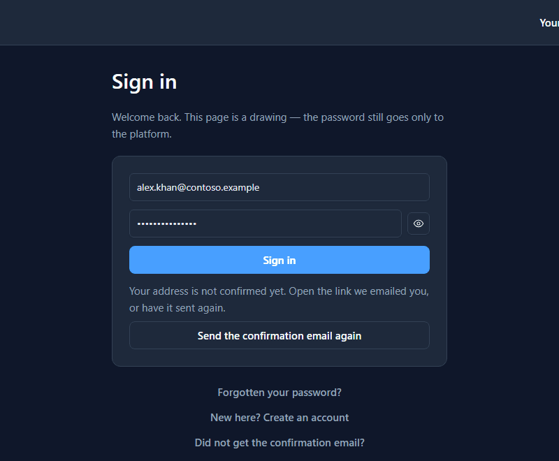 Sign in with the address filled in, and under the button: Your address is not confirmed yet. Open the link we emailed you, or have it sent again, with Send the confirmation email again