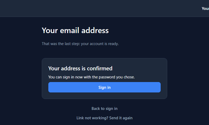 Your email address. That was the last step: your account is ready. Your address is confirmed. You can sign in now with the password you chose. Sign in