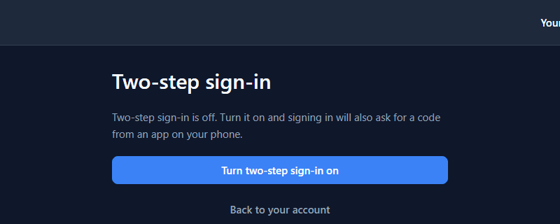 Two-step sign-in. Two-step sign-in is off. Turn it on and signing in will also ask for a code from an app on your phone. Turn two-step sign-in on